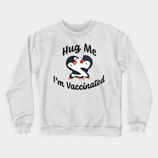 Hug Me I'm Vaccinated w/ Happy Baby Penguins Hugging Crewneck Sweatshirt